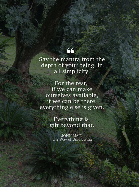 John Main says, say the mantra from the depth of your being.