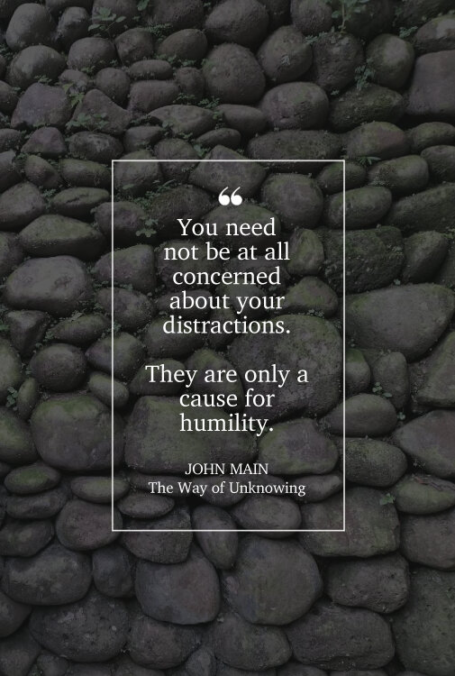 John Main says our distractions are only a cause for humility.