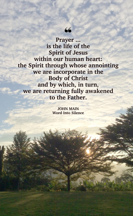 John Main says prayer is the life of the Spirit of Jesus within our heart.