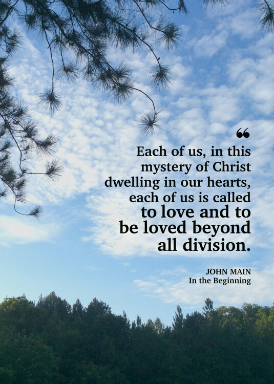 John Main says in the mystery of Christ we are called to love and to be loved.