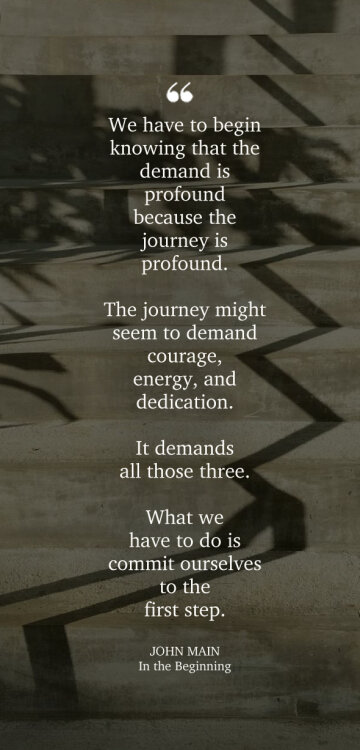 John Main says the demands of meditation are profound because the journey is profound.