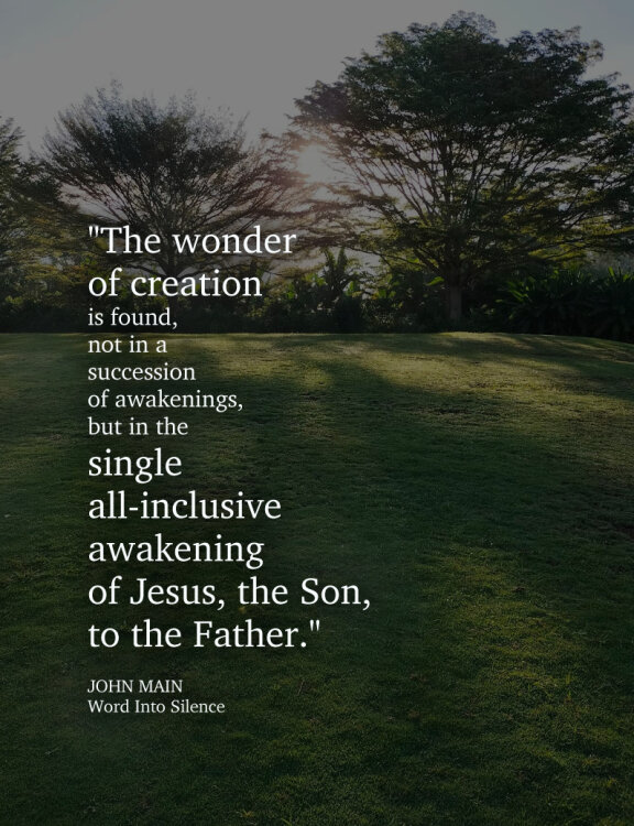 John Main says the wonder of creation is found in the awakening of Jesus, the Son, to the Father.