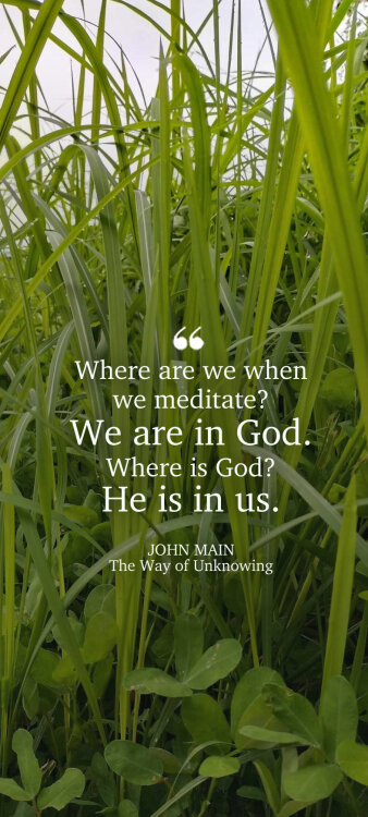 John Main says when we meditate we are in God and God is in us.