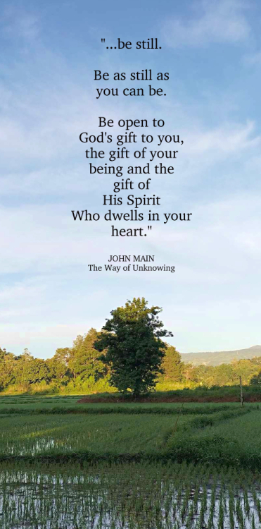 John Main says to be still and open to the gift of God's Spirit who dwells in our hearts.