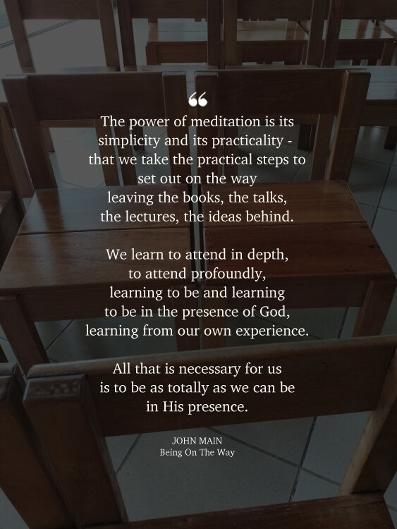 John Main says in meditation we learn to be in the presence of God.