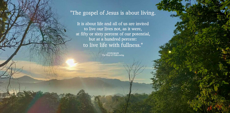 John Main says the gospel of Jesus is about living and invites us to live with fullness.