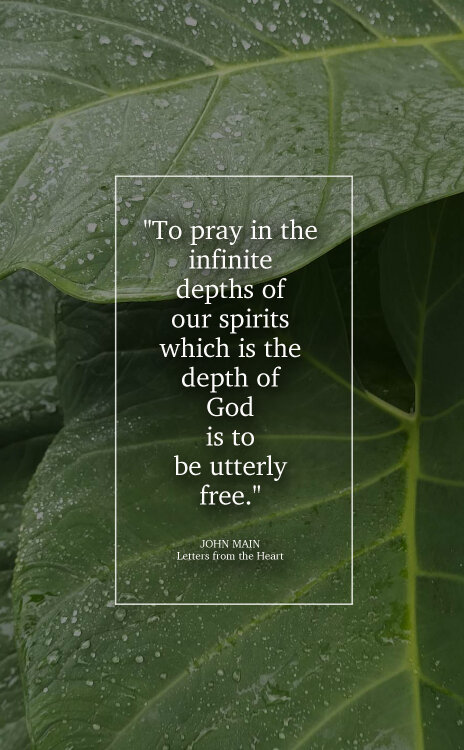 John Main says to pray in the depths of our spirits is to be utterly free.