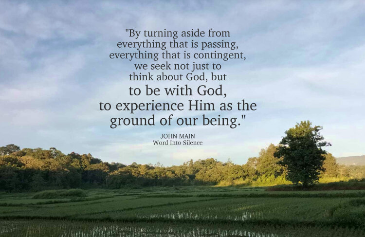 John Main says by turning aside from everything that is passing, we seek to be with God.