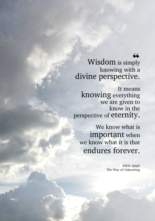 John Main says wisdom is knowing with a divine perspective.