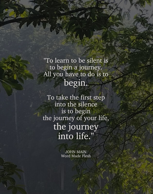 John Main says to learn to be silent is to begin a journey.