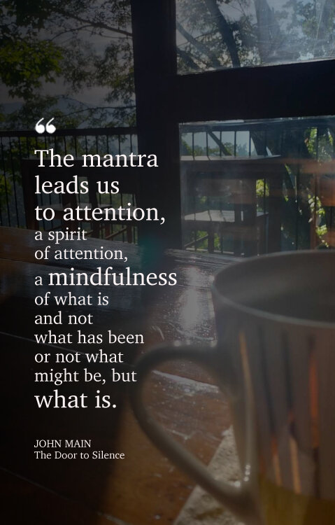 John Main says the mantra leads us to a mindfulness of what is.