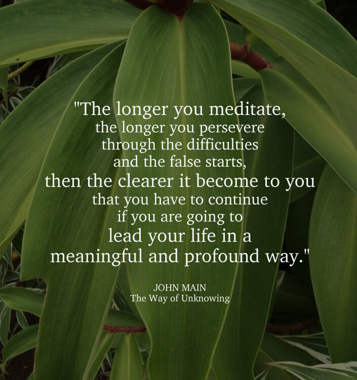 John Main says the longer you meditate, the clearer it becomes that you have to continue.